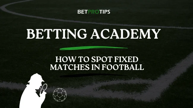 how to spot fixed matches in football