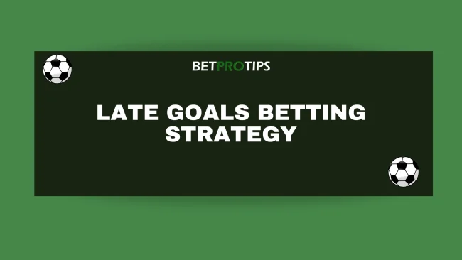 late goals betting strategy