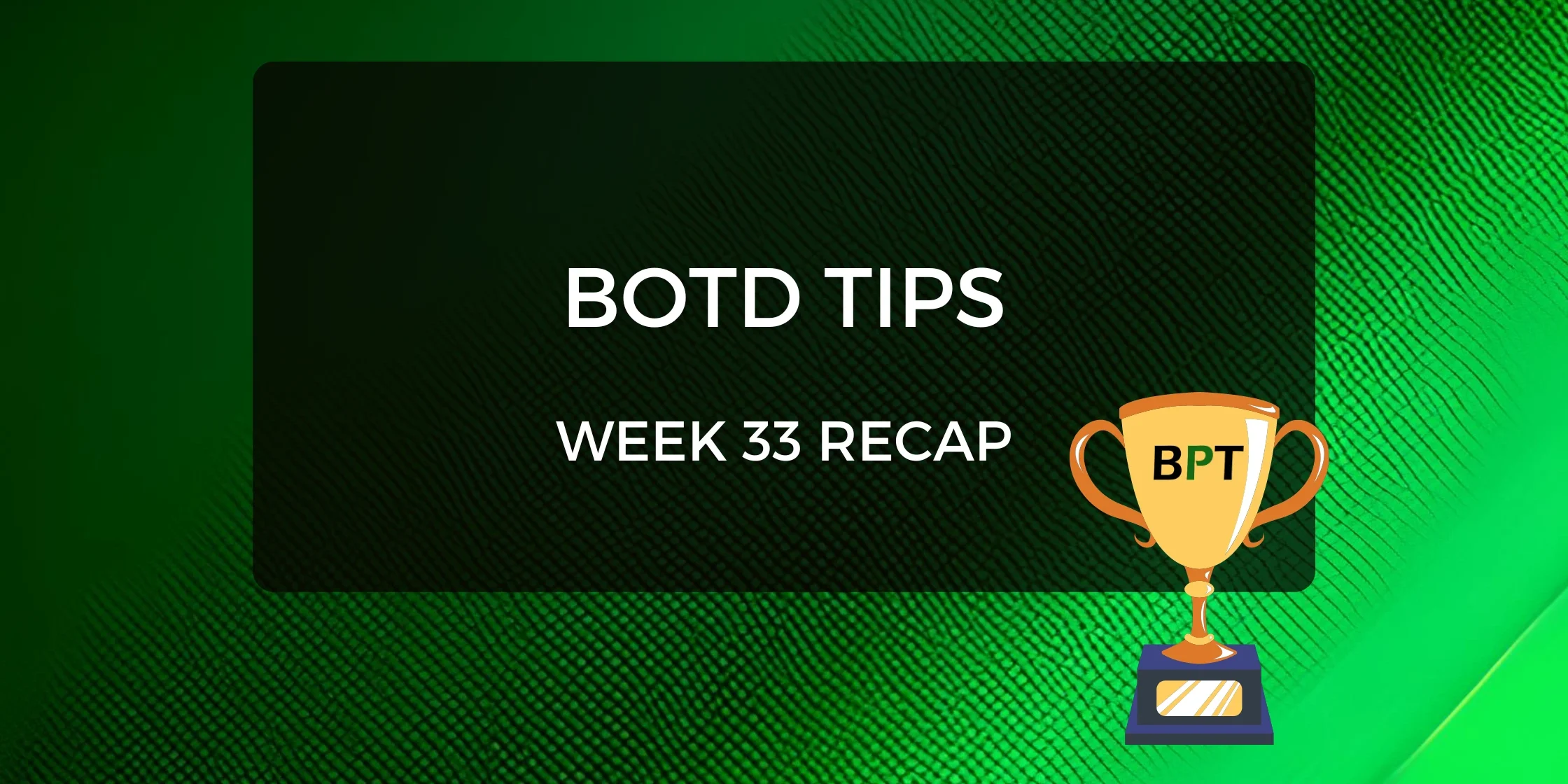 BOTD Recap week 33 BOTD Recap week 33