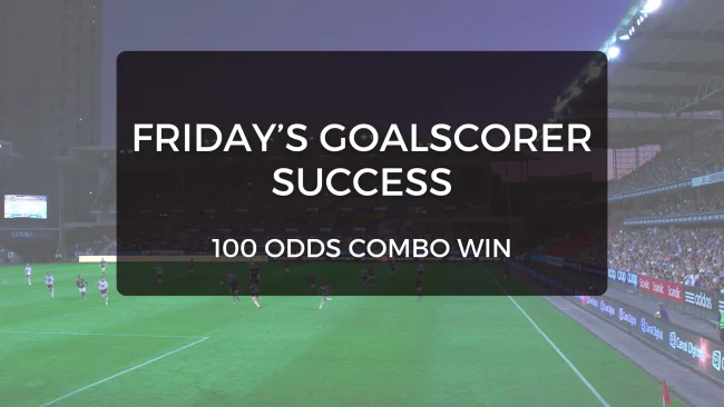 fridays goalscoer tips success 100 odds