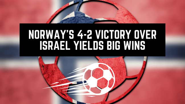 vip wins as Norway beat Israel 4 - 2